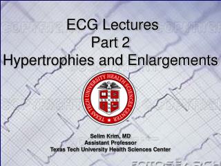 ECG Lectures Part 2 Hypertrophies and Enlargements Selim Krim, MD Assistant Professor