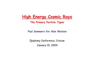 High Energy Cosmic Rays The Primary Particle Types Paul Sommers for Alan Watson