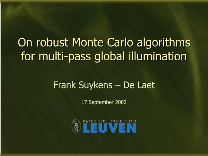on robust monte carlo algorithms for multi pass global illumination