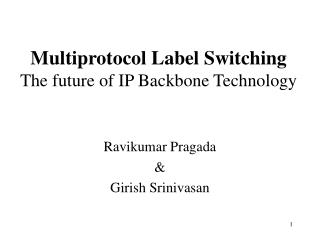 Multiprotocol Label Switching The future of IP Backbone Technology