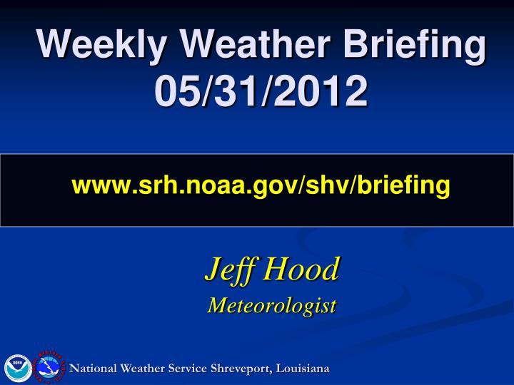 weekly weather briefing 05 31 2012 www srh noaa gov shv briefing