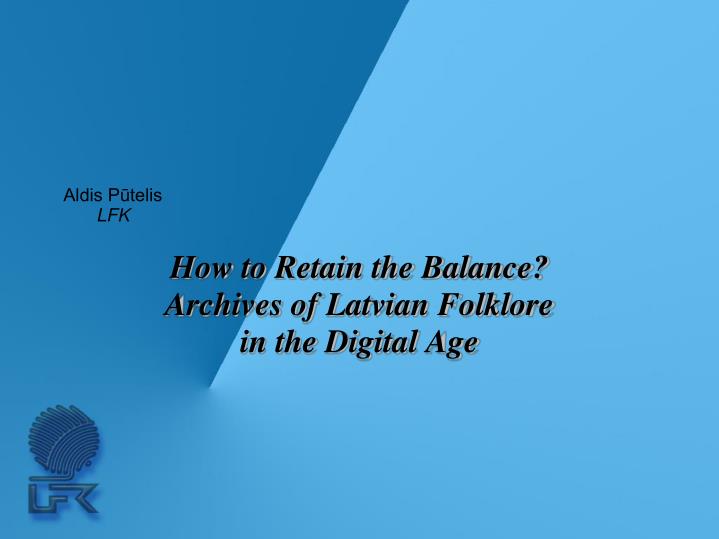 how to retain the balance archives of latvian folklore in the digital age