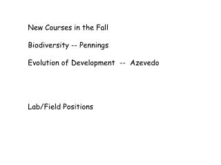 New Courses in the Fall Biodiversity -- Pennings Evolution of Development -- Azevedo