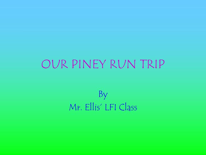 our piney run trip