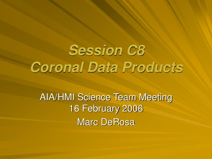 session c8 coronal data products