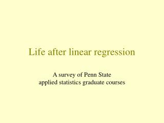 Life after linear regression