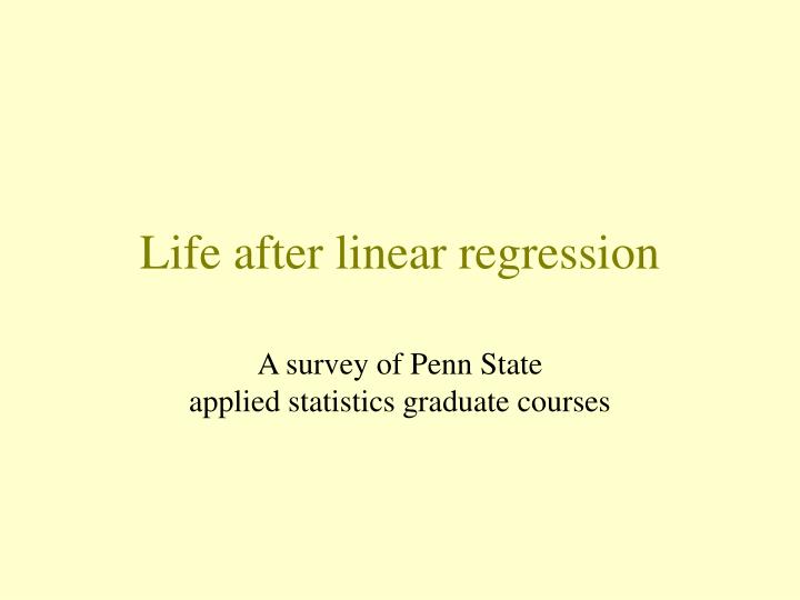 life after linear regression
