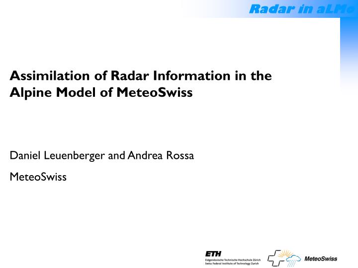 assimilation of radar information in the alpine model of meteoswiss