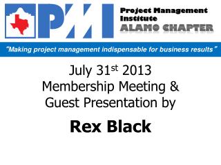 July 31 st 2013 Membership Meeting &amp; Guest Presentation by Rex Black