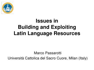 Issues in Building and Exploiting Latin Language Resources