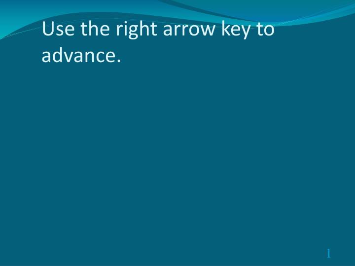 use the right arrow key to advance