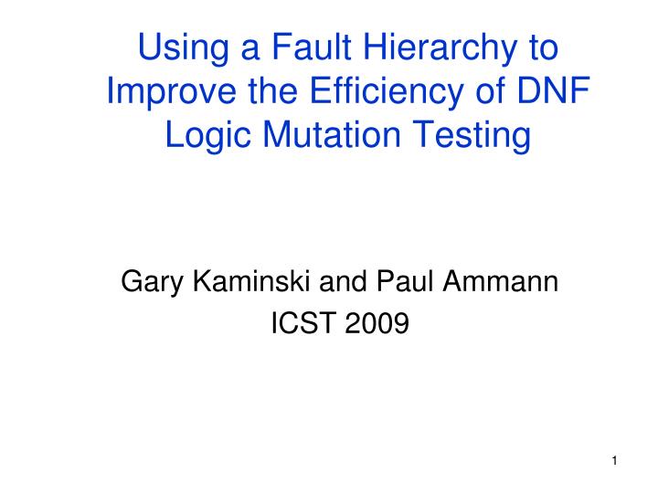 using a fault hierarchy to improve the efficiency of dnf logic mutation testing