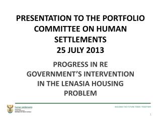 PRESENTATION TO THE PORTFOLIO COMMITTEE ON HUMAN SETTLEMENTS 25 JULY 2013
