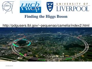 Finding the Higgs Boson pdgusers.lbl/~pequenao/camelia/index2.html