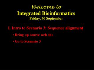 Welcome to Integrated Bioinformatics Friday, 30 September