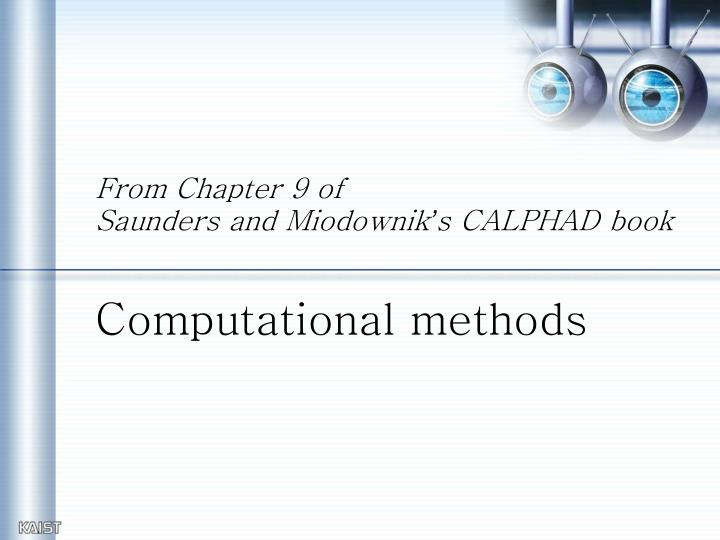 from chapter 9 of saunders and miodownik s calphad book computational methods