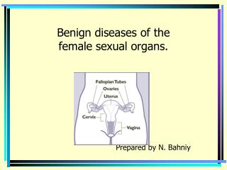 Benign diseases of the female sexual organs.