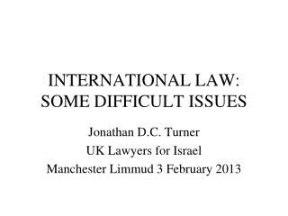 INTERNATIONAL LAW: SOME DIFFICULT ISSUES