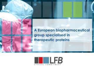 A European biopharmaceutical group specialised in therapeutic proteins