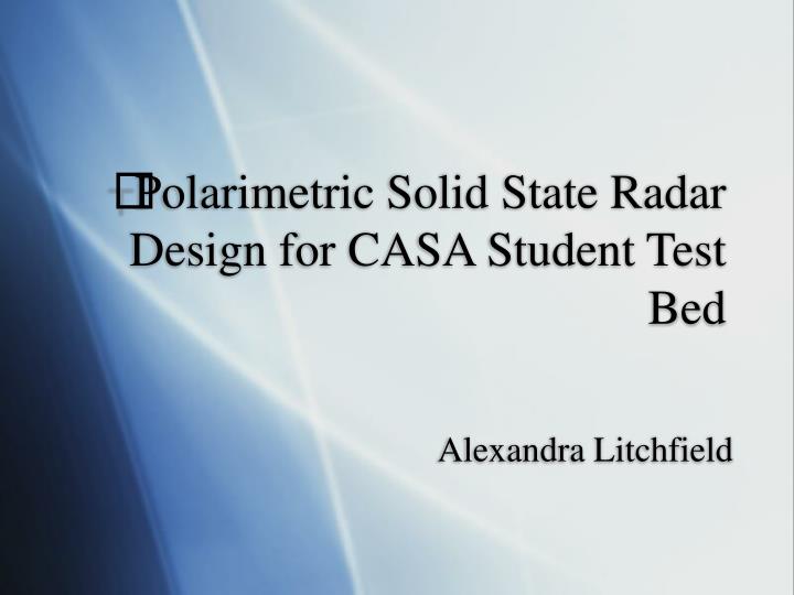 polarimetric solid state radar design for casa student test bed