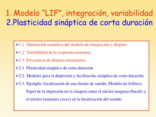 1. Modelo “LIF”, integración, variabilidad 2.Plasticidad sináptica de corta duración
