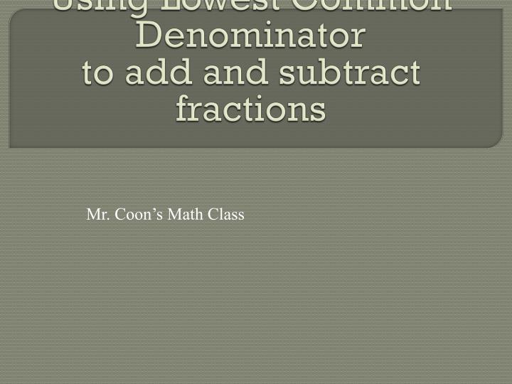 using lowest common denominator to add and subtract fractions