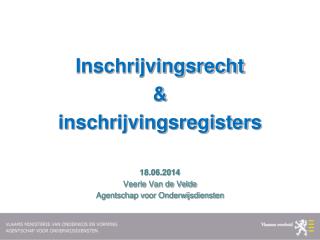 Inschrijvingsrecht &amp; inschrijvingsregisters 18.06.2014 Veerle Van de Velde