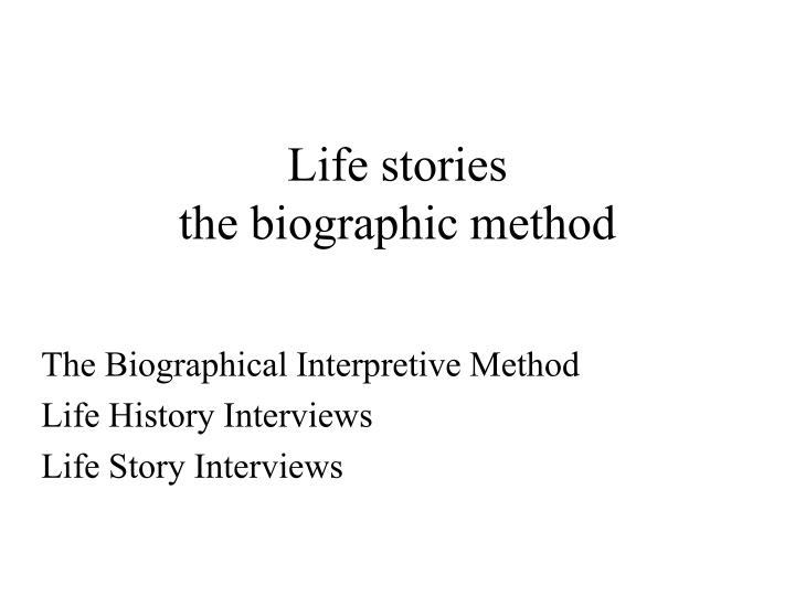 life stories the biographic method