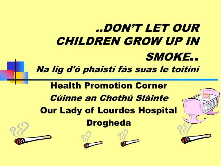 don t let our children grow up in smoke na lig d phaist f s suas le toit n