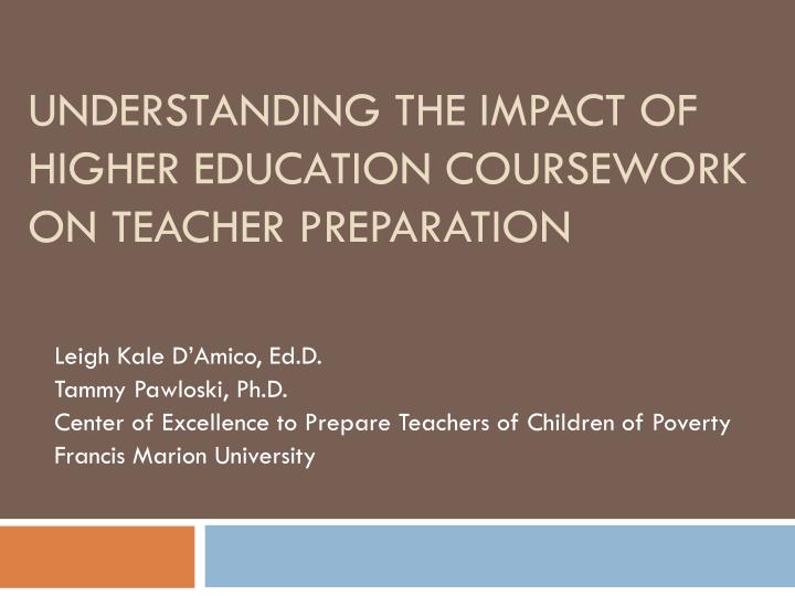 understanding the impact of higher education coursework on teacher preparation