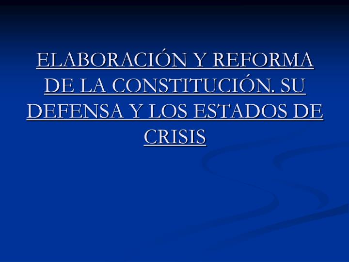 elaboraci n y reforma de la constituci n su defensa y los estados de crisis