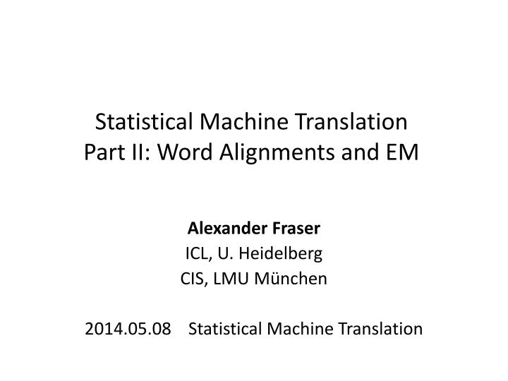statistical machine translation part ii word alignments and em