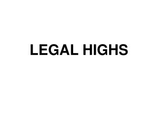 LEGAL HIGHS