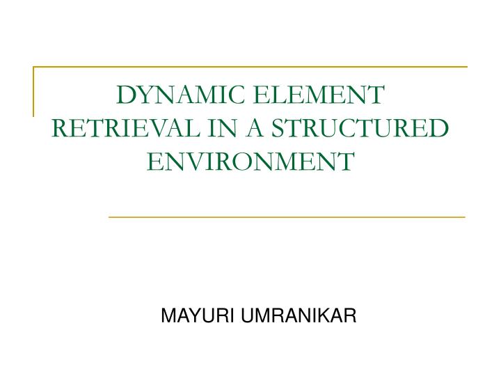 dynamic element retrieval in a structured environment