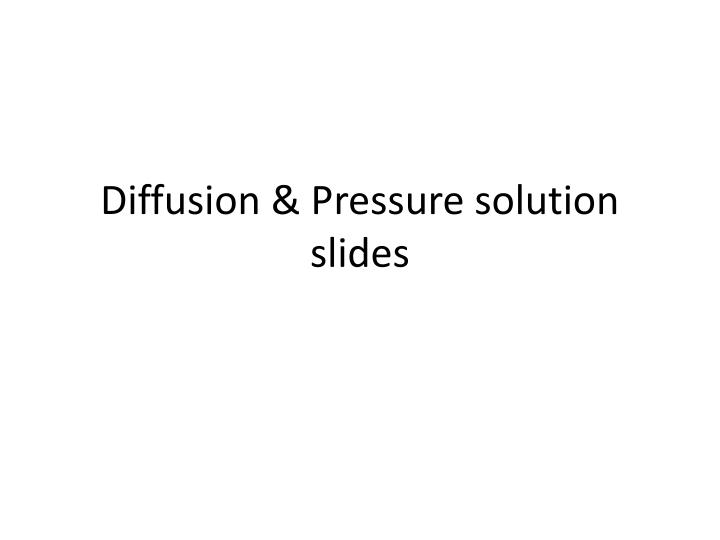 diffusion pressure solution slides