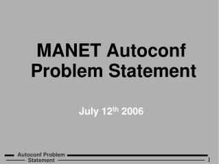 MANET Autoconf Problem Statement July 12 th 2006