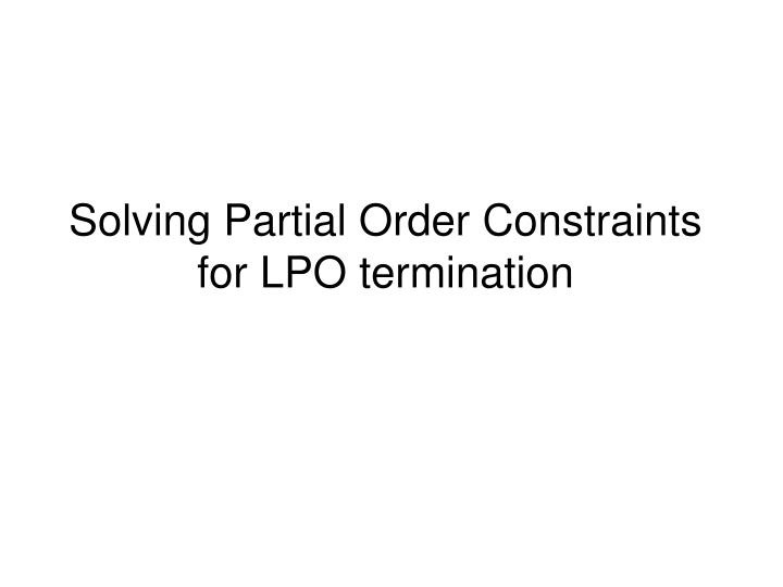 solving partial order constraints for lpo termination