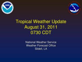 Tropical Weather Update August 31, 2011 0730 CDT