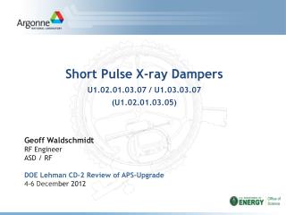 Geoff Waldschmidt RF Engineer ASD / RF DOE Lehman CD-2 Review of APS-Upgrade 4-6 Decem ber 2012