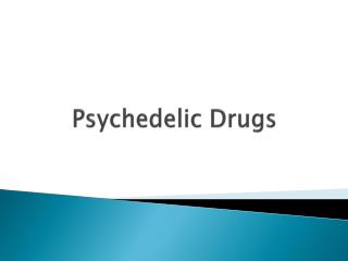 Psychedelic Drugs