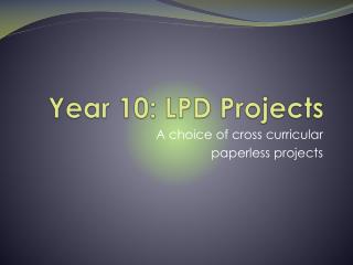 Year 10: LPD Projects