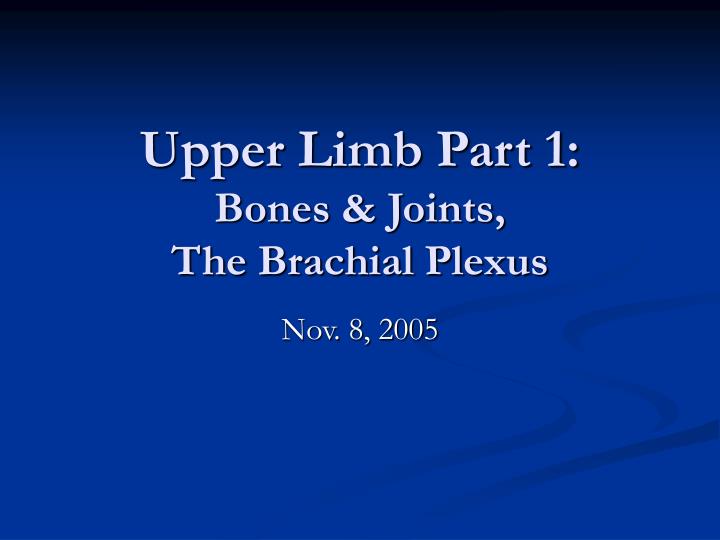 upper limb part 1 bones joints the brachial plexus