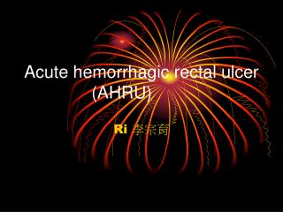 Acute hemorrhagic rectal ulcer (AHRU)