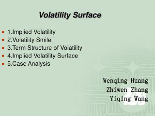 Volatility Surface 1.Implied Volatility 2.Volatility Smile 3.Term Structure of Volatility
