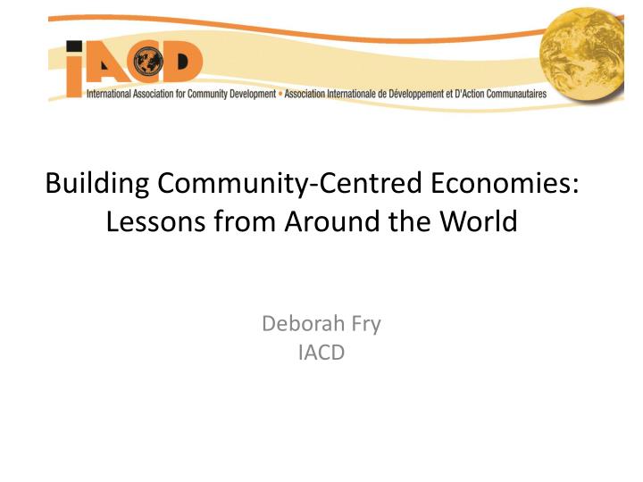 building community centred economies lessons from around the world
