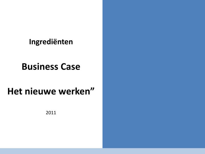 ingredi nten business case het nieuwe werken 2011