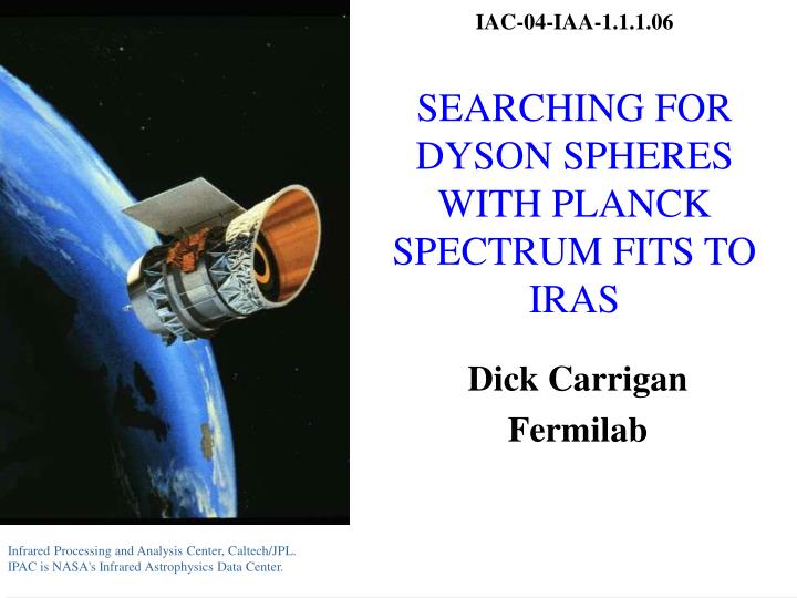 iac 04 iaa 1 1 1 06 searching for dyson spheres with planck spectrum fits to iras