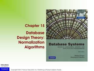 Chapter 15 Database Design Theory: Normalization Algorithms