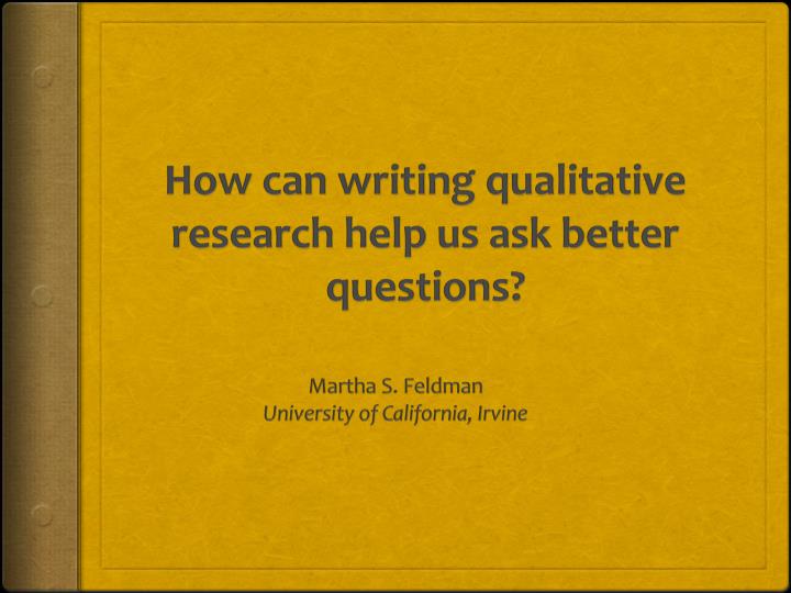 how can writing qualitative research help us ask better questions