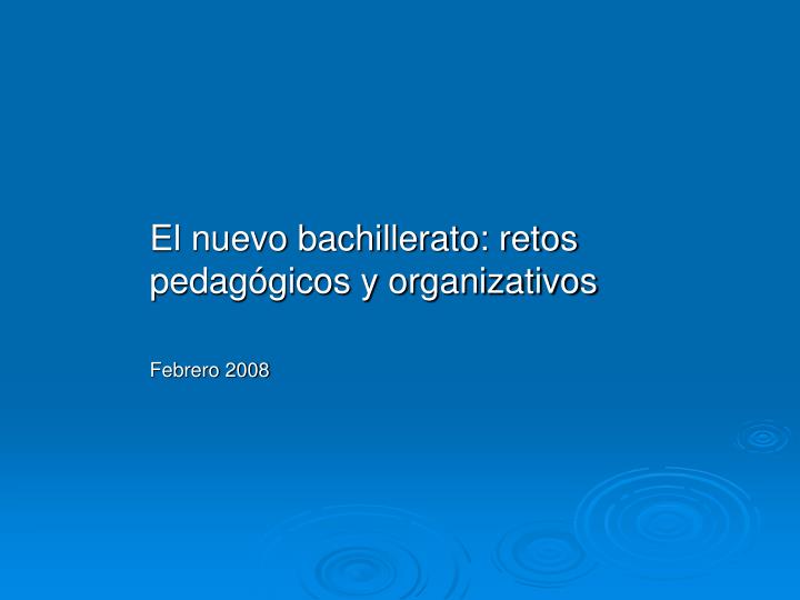 el nuevo bachillerato retos pedag gicos y organizativos febrero 2008